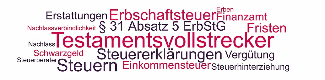 Testamentsvollstrecker, Steuern, Erbschaftsteuer Themen rund um die Testamentsvollstreckung und Steuern