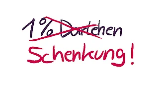 Ein Prozent Darlehen = Schenkung
