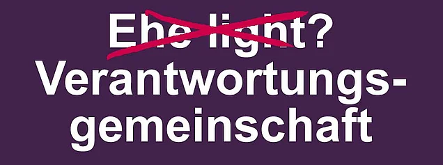 Die Verantwortungsgemeinschaft soll keine Ehe light werden