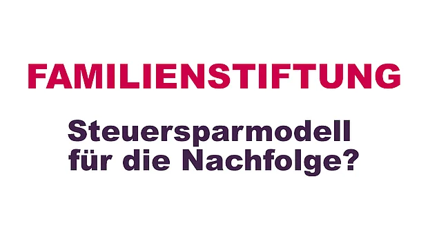 Steuersparmodell Familienstiftung