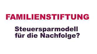 Steuersparmodell Familienstiftung