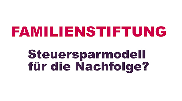 Steuersparmodell Familienstiftung