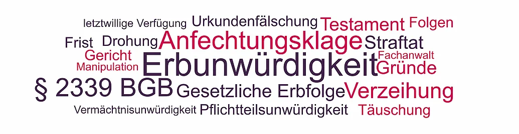 Erbunwürdigkeit, Anfechtungsklage Begriffe und Themen rund um die Erbunwürdigkeit und die Anfechtung des Erbrechts