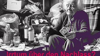 Auch wer ein alkoholkranker Messi ist, kann viel Geld hinterlassen. Das sollten Erben berücksichtigen, bevor sie eine Erbausschlagung erklären, die sie später vielleicht wieder anfechten wollen.