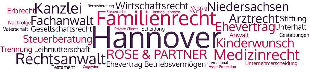 Kanzlei ROSE & PARTNER Hannover - Familienrecht, Medizinrecht - Rechtsanwälte, Fachanwälte, Steuerberater ROSE & PARTNER ist eine Wirtschafts- und Steuerkanzlei in Hannover mit dem Schwerpunkt Familienrecht. Rechtsanwälte, Fachanwälte und Steuerberater betreuen Unternehmer und vermögende Privatpersonen.