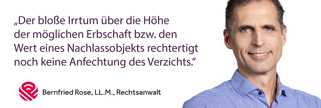 Anfechtung Pflichtteilsverzicht wegen Irrtum Rechtsanwalt Bernfried Rose gibt einen Praxistipp zur Anfechtung des Pflichtteilsverzichts