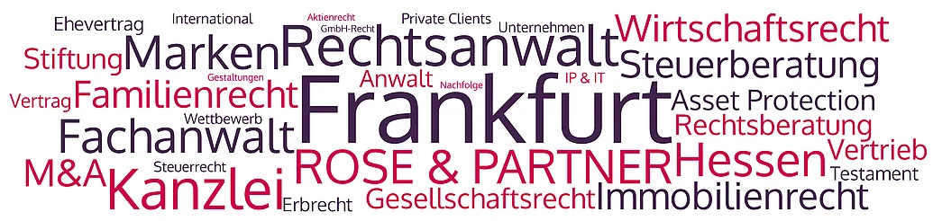 ROSE & PARTNER ist eine Kanzlei mit Rechtsanwälten, Fachanwälten und Steuerberatern in Frankfurt und betreut Unternehmen sowie vermögende Privatpersonen.