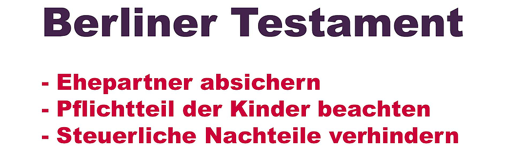 Mit dem Berliner Ehegattentestament können sich Ehepartner gegenseitig absichern. Dabei müssen Sie jedoch auch den Pflichtteil der Kinder und die Erbschaftsteuern im Blick behalten. 